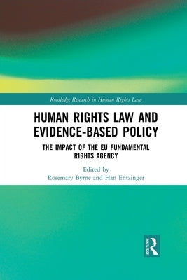 Human Rights Law and Evidence-Based Policy: The Impact of the Eu Fundamental Rights Agency by Byrne, Rosemary