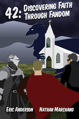 42: Discovering Faith Through Fandom by Anderson, Eric