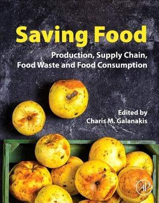 Saving Food: Production, Supply Chain, Food Waste and Food Consumption by Galanakis, Charis