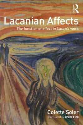 Lacanian Affects: The function of affect in Lacan's work by Soler, Colette