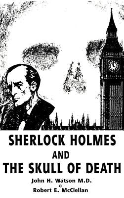 Sherlock Holmes and the Skull of Death by Watson, John H.