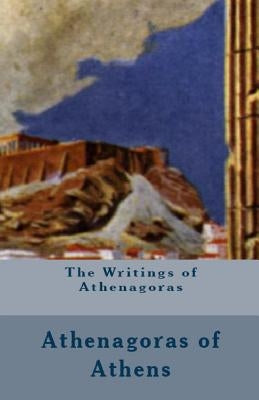 The Writings of Athenagoras by Athenagoras