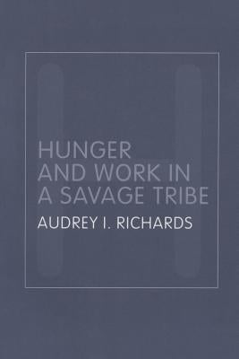 Hunger and Work in a Savage Tribe: A Functional Study of Nutrition Among the Southern Bantu by Moore, Henrietta