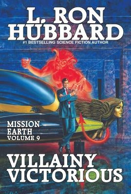 Villainy Victorious: Mission Earth Volume 9 by Hubbard, L. Ron