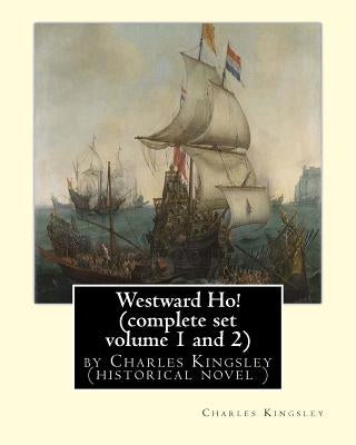 Westward Ho! By Charles Kingsley (complete set volume 1 and 2) historical novel: The novel was based on the adventures of Elizabethan corsair Amyas Pr by Kingsley, Charles