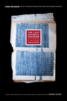 The Last Colonial Massacre: Latin America in the Cold War by Grandin, Greg
