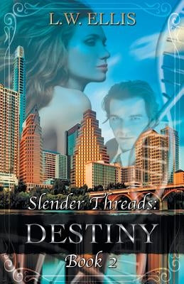 Slender Threads: Destiny: Book 2 in the Slender Threads Series by Ellis, L. W.