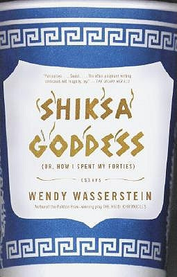 Shiksa Goddess: (Or, How I Spent My Forties) Essays by Wasserstein, Wendy