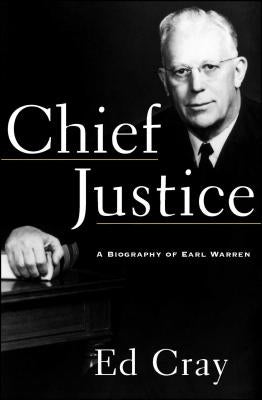 Chief Justice: A Biography of Earl Warren by Cray, Ed