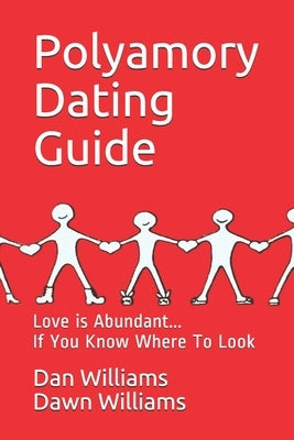 Polyamory Dating Guide: Love is Abundant...If You Know Where to Look by Williams, Dawn