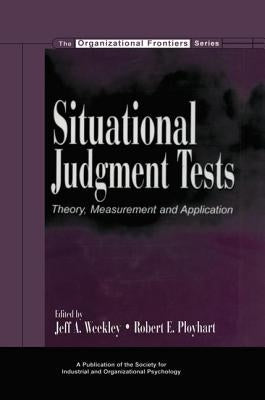 Situational Judgment Tests: Theory, Measurement, and Application by Weekley, Jeff a.