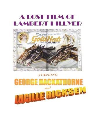A Lost Film of Lambert Hillyer, Starring George Hackathorne and Lucille Ricksen by Gibbs, Rowan