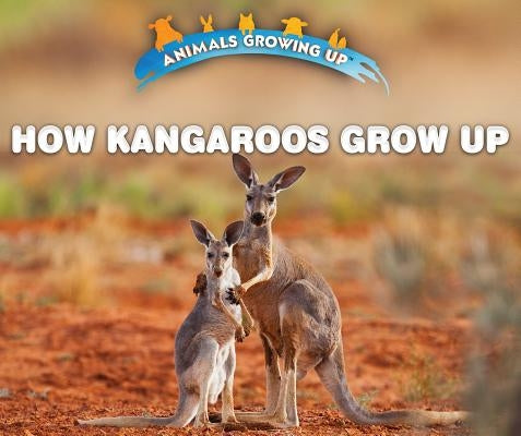 How Kangaroos Grow Up by Niver, Heather Moore