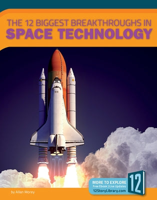 The 12 Biggest Breakthroughs in Space Technology by Morey, Allan