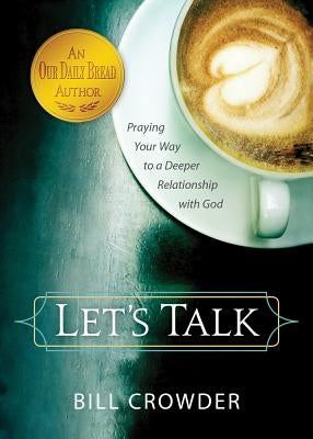 Let's Talk: Praying Your Way to a Deeper Relationship with God by Crowder, Bill