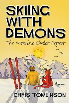 Skiing with Demons: The Morzine Chalet Project by Tomlinson, Chris