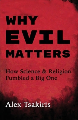 Why Evil Matters by Tsakiris, Alex
