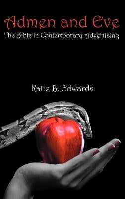 Admen and Eve: The Bible in Contemporary Advertising by Edwards, Katie B.