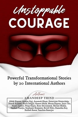 Unstoppable Courage: Transformational Life Stories by 20 International Authors by Publishing, The World Is So Big