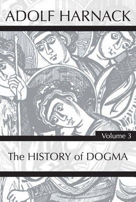 History of Dogma, Volume 3 by Harnack, Adolf