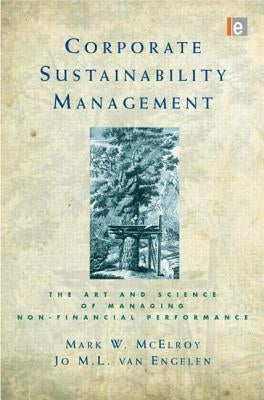 Corporate Sustainability Management: The Art and Science of Managing Non-Financial Performance by McElroy, Mark W.
