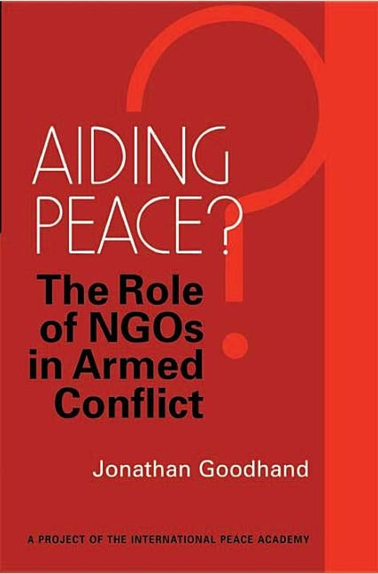 Aiding Peace?: The Role of Ngos in Armed Conflict by Goodhand, Jonathan