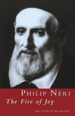 Philip Neri: The Fire of Joy: The Fire of Joy by Türks, Paul