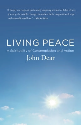 Living Peace: A Spirituality of Contemplation and Action by Dear, John