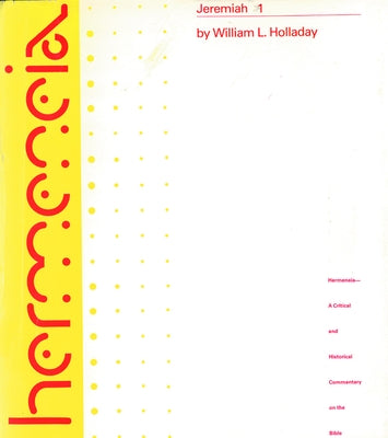 Jeremiah 1: A Commentary on the Books of the Prophet Jeremiah by Holladay, William L.