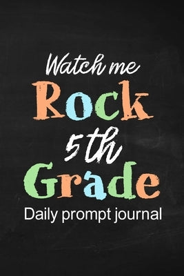 Watch Me Rock 5th Grade Daily Prompt Journal: Prompt Journal for Boy and Girls Preteens, Daily Gratitude Journal by Paperland