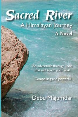 Sacred River: A Himalayan Journey by Majumdar, Debu