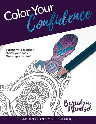 Color Your Confidence: Bariatric Mindset Coloring Book by Lloyd, Kristin