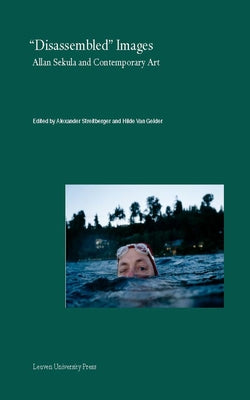 Disassembled Images: Allan Sekula and Contemporary Art by Streitberger, Alexander