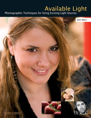Available Light: Photographic Techniques for Using Existing Light Sources by Marr, Don