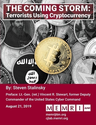 The Coming Storm: Terrorists Using Cryptocurrency by Stewart, Vincent R.