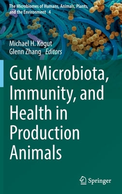 Gut Microbiota, Immunity, and Health in Production Animals by Kogut, Michael H.