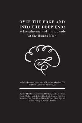 Over the Edge and Into the Deep End: Schizophrenia and the Bounds of the Human Mind: Includes Personal Interviews with Austin Mardon, CM PhD and Cathe by Mardon, Austin