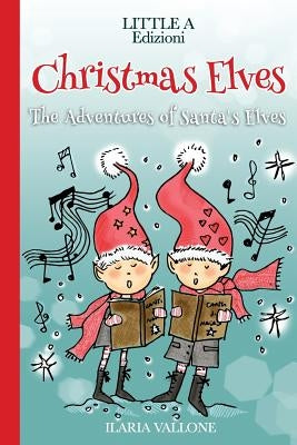 Christmas Elves: The Adventures of Santa's Elves by Vallone, Ilaria