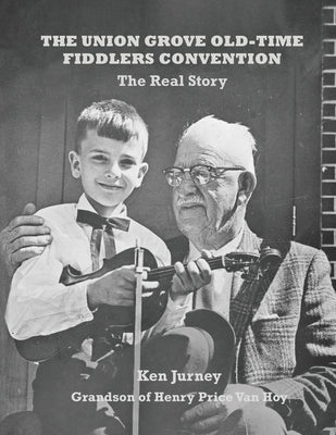 The Union Grove Old-Time Fiddlers Convention: The Real Truth by Jurney, Ken