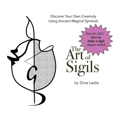 The Art of Sigils: Discover your own creativity using ancient magical symbols by Leslie, Gina