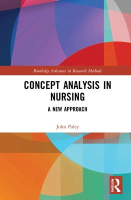 Concept Analysis in Nursing: A New Approach by Paley, John