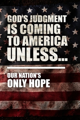 God's Judgment Is Coming To America Unless...: Our Nation's Only Hope by Niederstadt, Jeff
