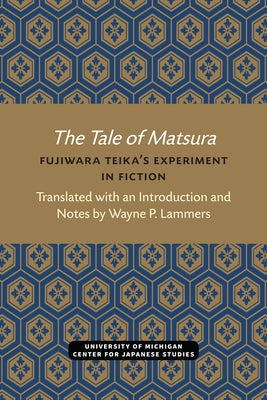 The Tale of Matsura: Fujiwara Teika's Experiment in Fiction by Lammers, Wayne