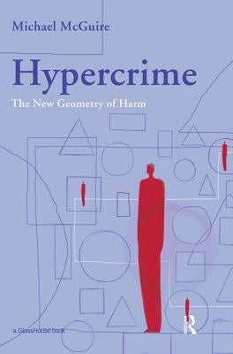 Hypercrime: The New Geometry of Harm by McGuire, Michael
