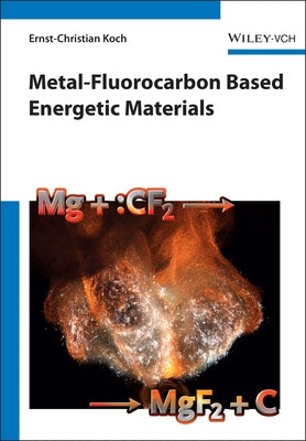Metal-Fluorocarbon Based Energetic Materials by Koch, Ernst-Christian