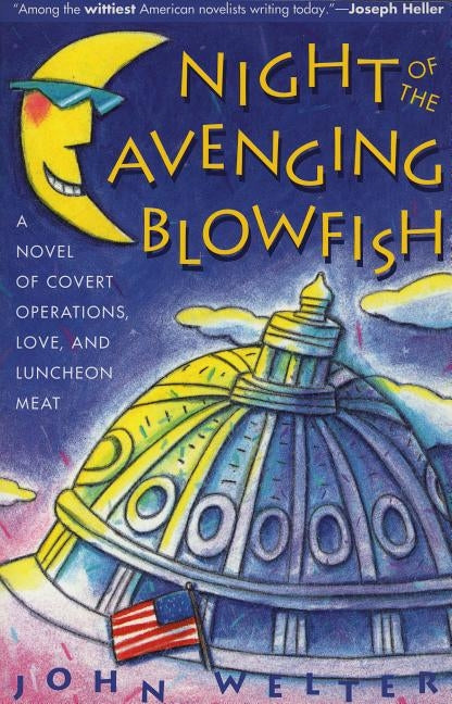 Night of the Avenging Blowfish: A Novel of Covert Operations, Love, and Luncheon Meat by Welter, John