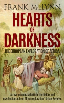 Hearts of Darkness: The European Exploration of Africa by McLynn, Frank