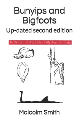 Bunyips and Bigfoots: Up-dated second edition by Smith, Malcolm