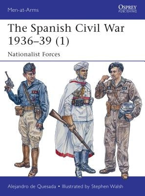 The Spanish Civil War 1936-39 (1): Nationalist Forces by Quesada, Alejandro De