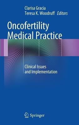 Oncofertility Medical Practice: Clinical Issues and Implementation by Gracia, Clarisa